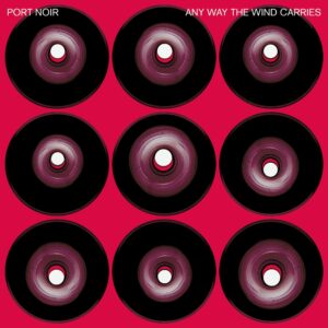 Port Noir - Any Way The Wind Carries, 180gr, LP
